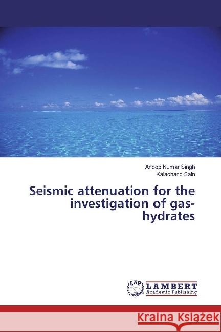 Seismic attenuation for the investigation of gas-hydrates Singh, Anoop Kumar; Sain, Kalachand 9786202066631