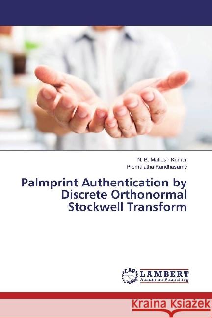 Palmprint Authentication by Discrete Orthonormal Stockwell Transform Kumar, N. B. Mahesh; Kandhasamy, Premalatha 9786202066976