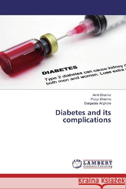 Diabetes and its complications Sharma, Amit; SHARMA, POOJA; Anghore, Durgadas 9786202067201 LAP Lambert Academic Publishing