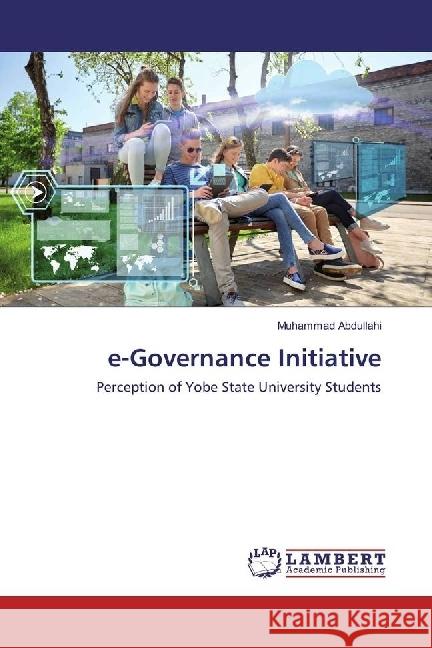 e-Governance Initiative : Perception of Yobe State University Students Abdullahi, Muhammad 9786202067263