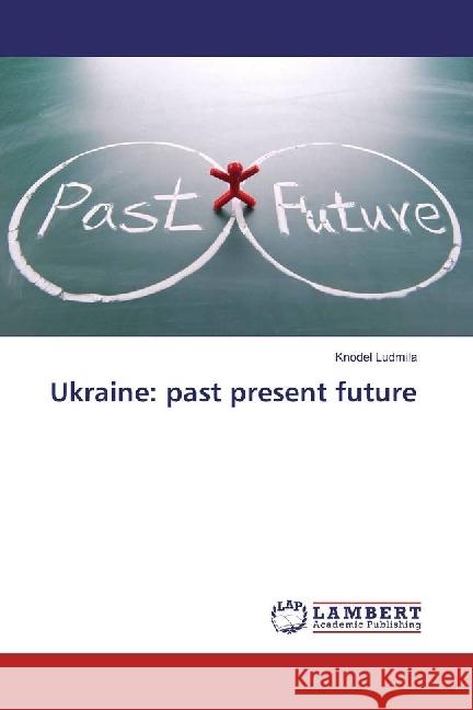 Ukraine: past present future Ludmila, Knodel 9786202067454