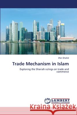 Trade Mechanism in Islam Shahid, Irfan 9786202067614 LAP Lambert Academic Publishing