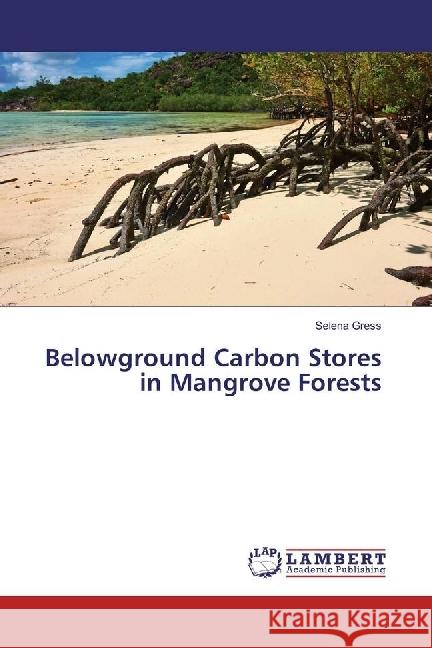 Belowground Carbon Stores in Mangrove Forests Gress, Selena 9786202068086