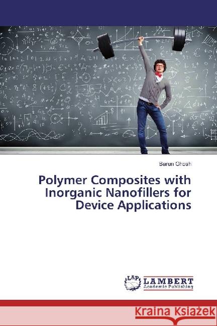 Polymer Composites with Inorganic Nanofillers for Device Applications Ghosh, Barun 9786202068185 LAP Lambert Academic Publishing