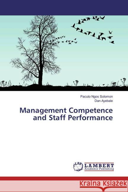 Management Competence and Staff Performance Solomon, Pacuto Ngos; Ayebale, Dan 9786202068321 LAP Lambert Academic Publishing