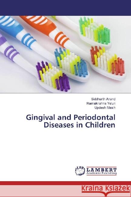 Gingival and Periodontal Diseases in Children Anand, Siddharth; Yeluri, Ramakrishna; Masih, Updesh 9786202068468