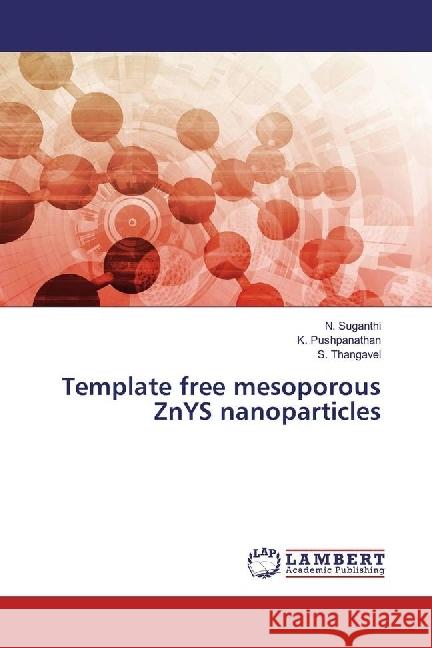 Template free mesoporous ZnYS nanoparticles Suganthi, N.; Pushpanathan, K.; Thangavel, S. 9786202068550 LAP Lambert Academic Publishing