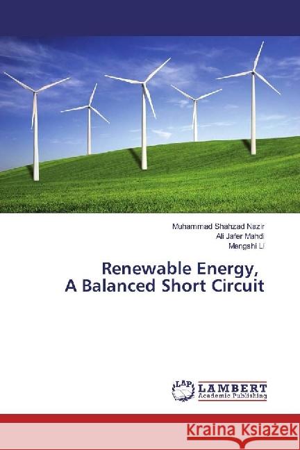Renewable Energy, A Balanced Short Circuit Shahzad Nazir, Muhammad; Jafer Mahdi, Ali; Li, Mengshi 9786202068604