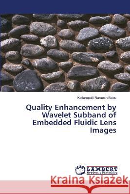 Quality Enhancement by Wavelet Subband of Embedded Fluidic Lens Images Ramesh Babu, Kellampalli 9786202068611