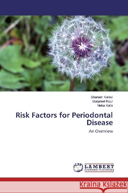 Risk Factors for Periodontal Disease : An Overview Kansil, Shanam; Kaur, Gurpreet; Kalia, Neha 9786202068680