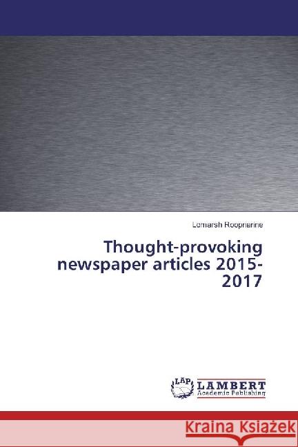 Thought-provoking newspaper articles 2015-2017 Roopnarine, Lomarsh 9786202068956 LAP Lambert Academic Publishing