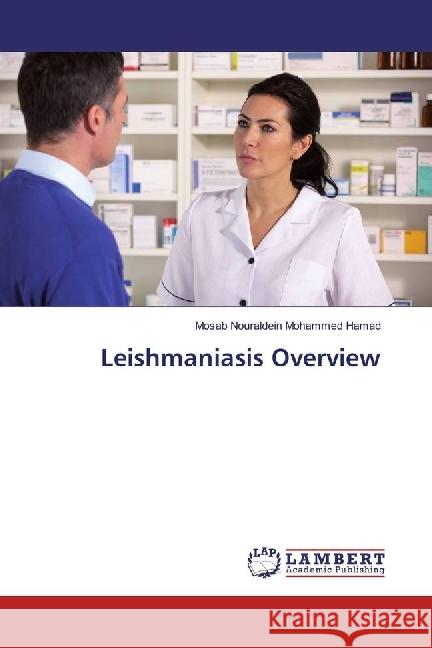 Leishmaniasis Overview Hamad, Mosab Nouraldein Mohammed 9786202068970