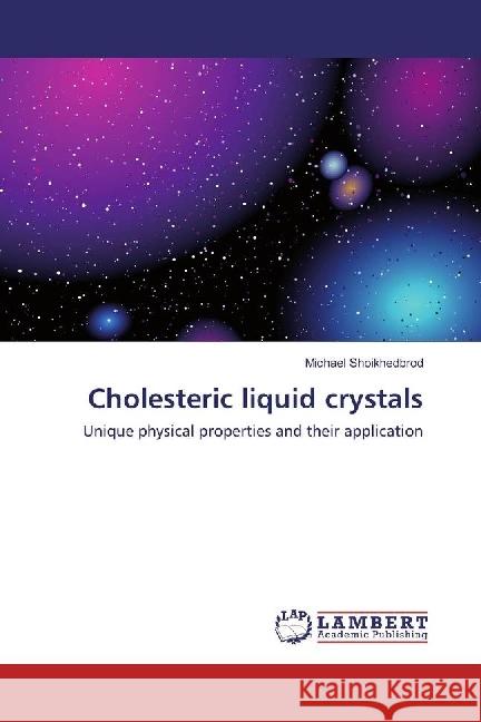 Cholesteric liquid crystals : Unique physical properties and their application Shoikhedbrod, Michael 9786202069298 LAP Lambert Academic Publishing