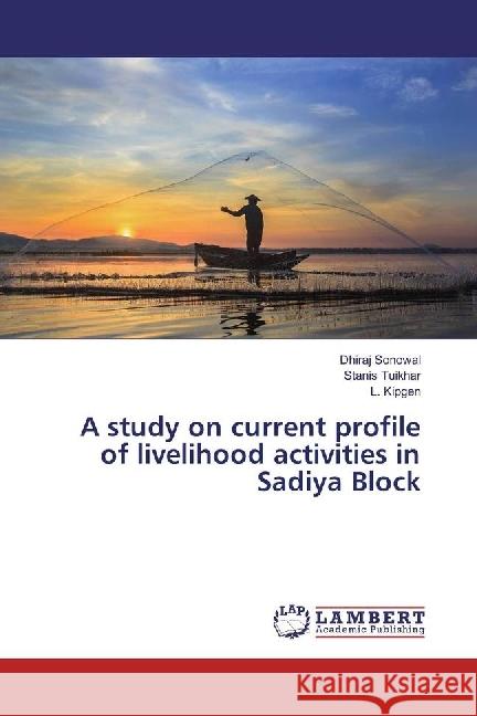 A study on current profile of livelihood activities in Sadiya Block Sonowal, Dhiraj; Tuikhar, Stanis; Kipgen, L. 9786202069359 LAP Lambert Academic Publishing