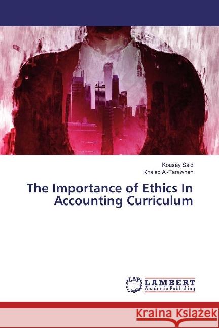 The Importance of Ethics In Accounting Curriculum Said, Kousay; Al-Tarawneh, Khaled 9786202069373 LAP Lambert Academic Publishing