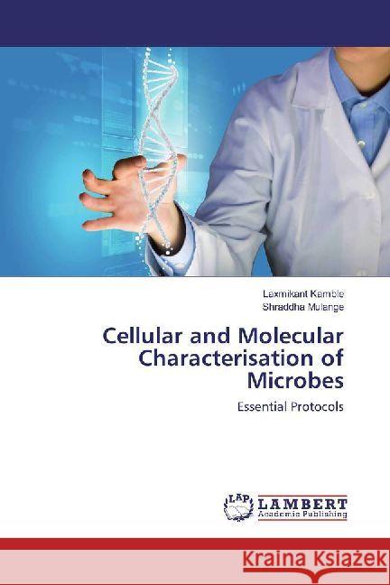 Cellular and Molecular Characterisation of Microbes : Essential Protocols Kamble, Laxmikant; Mulange, Shraddha 9786202069403 LAP Lambert Academic Publishing