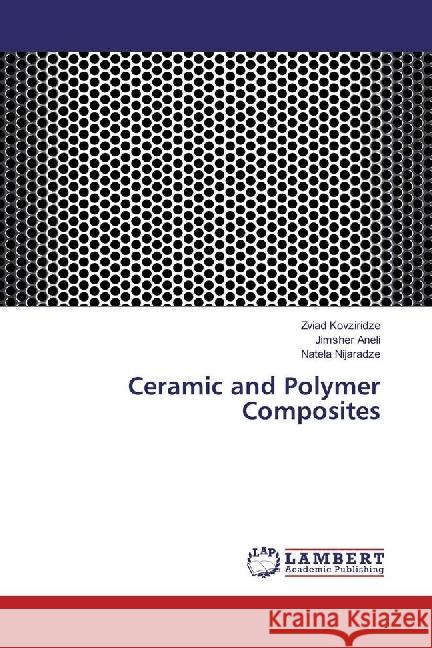 Ceramic and Polymer Composites Kovziridze, Zviad; Aneli, Jimsher; Nijaradze, Natela 9786202069847