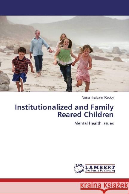 Institutionalized and Family Reared Children : Mental Health Issues Reddy, Vasanthalaxmi 9786202069892 LAP Lambert Academic Publishing