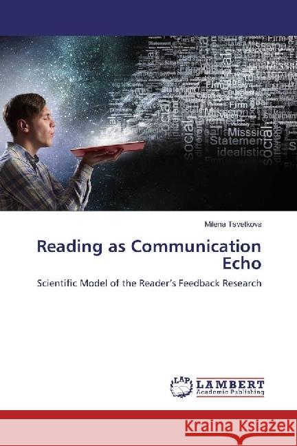 Reading as Communication Echo : Scientific Model of the Reader's Feedback Research Tsvetkova, Milena 9786202070072