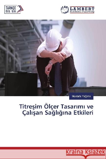 Titresim Ölçer Tasarimi ve Çalisan Sagligina Etkileri Yagimli, Mustafa 9786202070096 LAP Lambert Academic Publishing