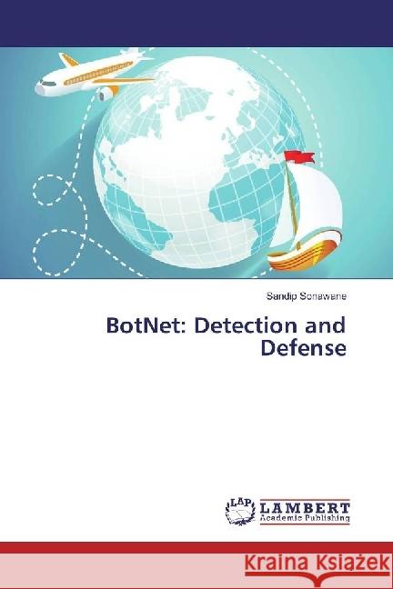 BotNet: Detection and Defense Sonawane, Sandip 9786202070317 LAP Lambert Academic Publishing