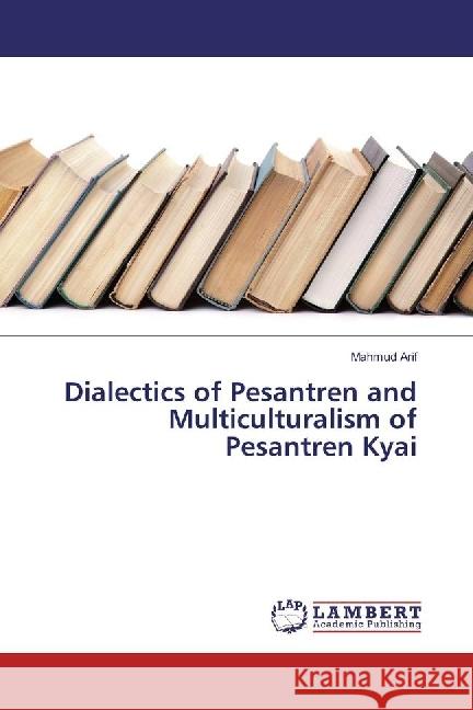 Dialectics of Pesantren and Multiculturalism of Pesantren Kyai Arif, Mahmud 9786202070348