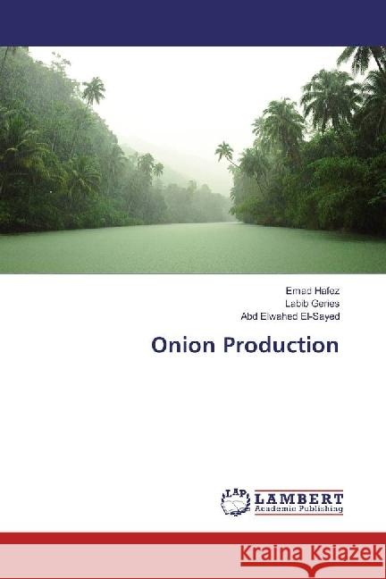 Onion Production Hafez, Emad; Geries, Labib; El-Sayed, Abd Elwahed 9786202070522