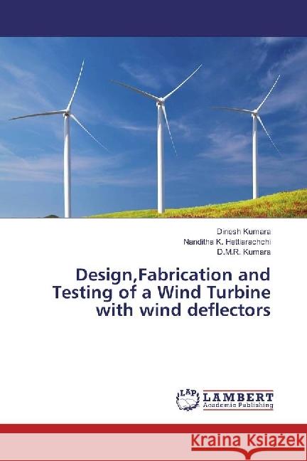 Design, Fabrication and Testing of a Wind Turbine with Wind Deflectors Kumara, Dinesh; Hettiarachchi, Nanditha K.; Kumara, D. M. R. 9786202070775 LAP Lambert Academic Publishing