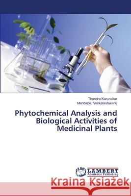Phytochemical Analysis and Biological Activities of Medicinal Plants Karunakar, Thandra; Venkateshwarlu, Mandaloju 9786202070805