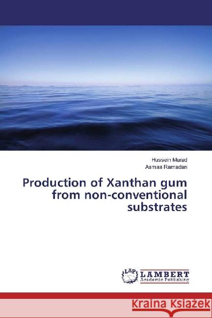 Production of Xanthan gum from non-conventional substrates Murad, Hussein; Ramadan, Asmaa 9786202070829