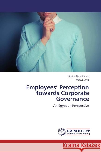 Employees' Perception towards Corporate Governance : An Egyptian Perspective Abdelhamid, Amira; Anis, Marwa 9786202070874