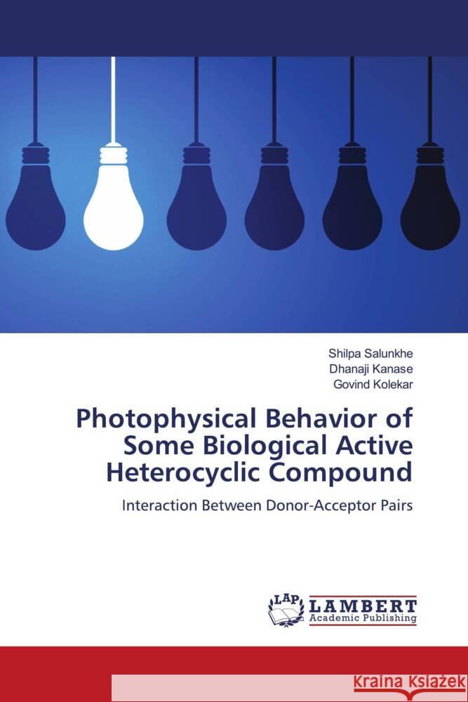 Photophysical Behavior of Some Biological Active Heterocyclic Compound Salunkhe, Shilpa, Kanase, Dhanaji, Kolekar, Govind 9786202070966