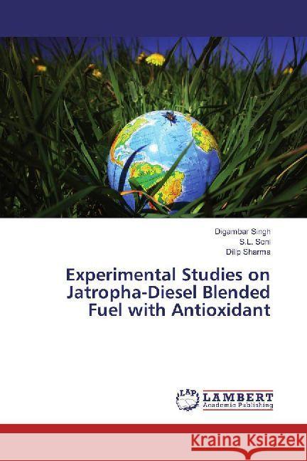 Experimental Studies on Jatropha-Diesel Blended Fuel with Antioxidant Singh, Digambar; Soni, S. L.; Sharma, Dilip 9786202071024 LAP Lambert Academic Publishing