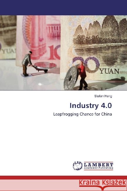Industry 4.0 : Leapfrogging Chance for China Heng, Stefan 9786202071130