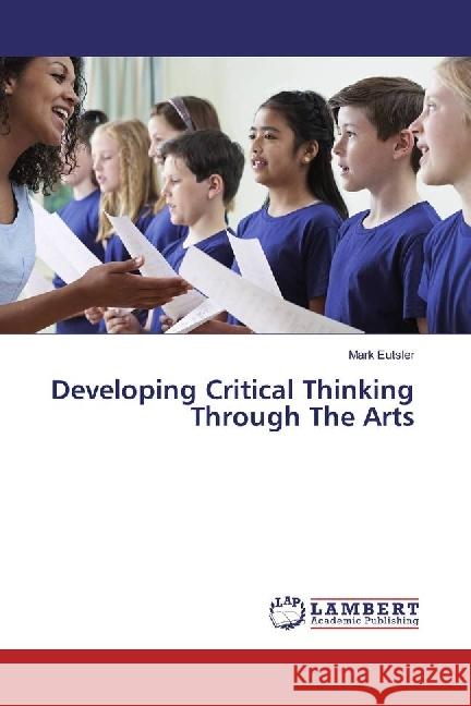 Developing Critical Thinking Through The Arts Eutsler, Mark 9786202071154