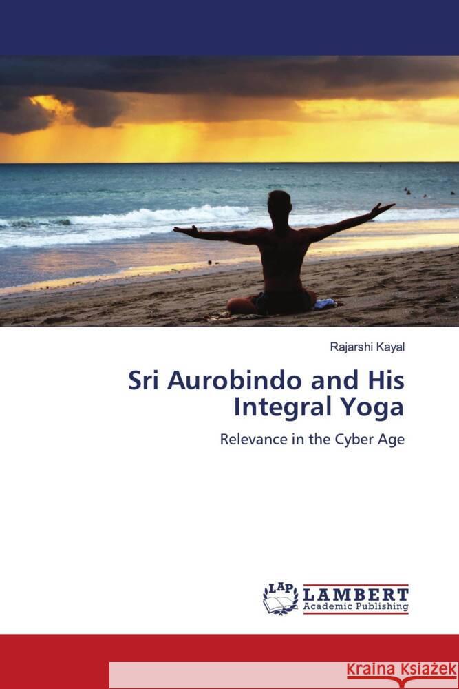 Sri Aurobindo and His Integral Yoga Kayal, Rajarshi 9786202071253