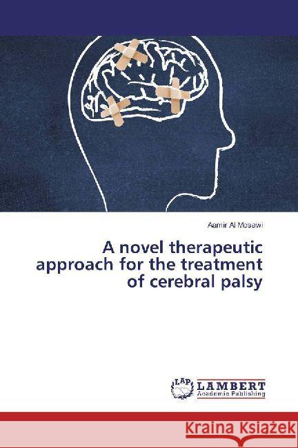 A novel therapeutic approach for the treatment of cerebral palsy Al Mosawi, Aamir 9786202071345 LAP Lambert Academic Publishing