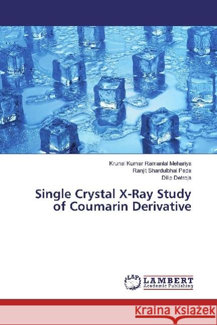Single Crystal X-Ray Study of Coumarin Derivative Mehariya, Krunal Kumar Ramanlal; Pada, Ranjit Shardulbhai; Detroja, Dilip 9786202071352