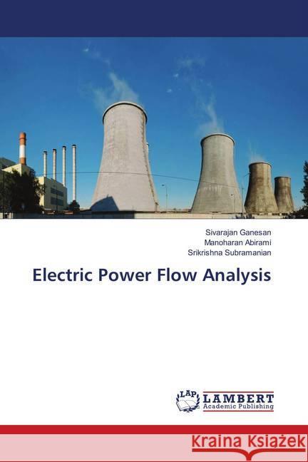 Electric Power Flow Analysis Ganesan, Sivarajan; Abirami, Manoharan; Subramanian, Srikrishna 9786202071598 LAP Lambert Academic Publishing