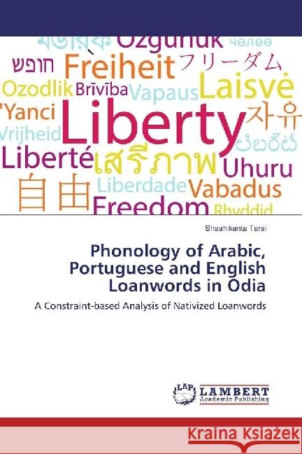 Phonology of Arabic, Portuguese and English Loanwords in Odia : A Constraint-based Analysis of Nativized Loanwords Tarai, Shashikanta 9786202072021