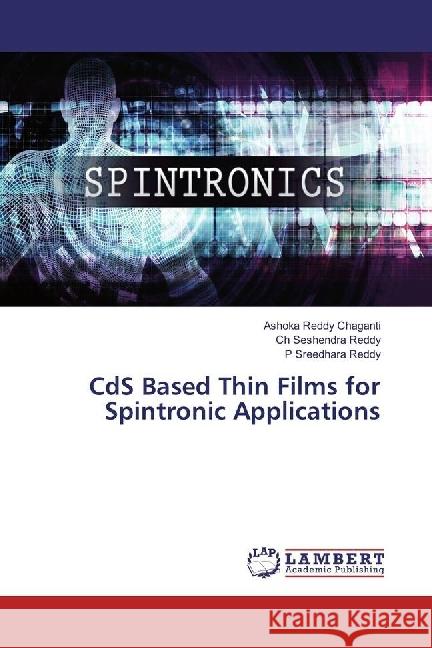 CdS Based Thin Films for Spintronic Applications Chaganti, Ashoka Reddy; Seshendra Reddy, Ch; Sreedhara Reddy, P 9786202072205