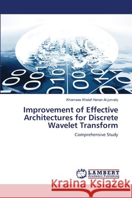 Improvement of Effective Architectures for Discrete Wavelet Transform Khalaf Hanan Al-Jumaily, Khamees 9786202072243