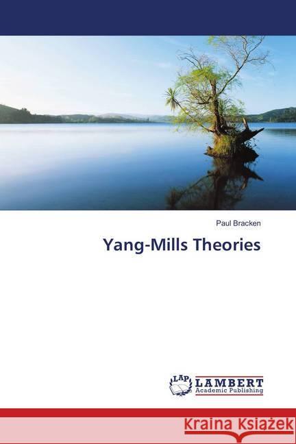 Yang-Mills Theories Bracken, Paul 9786202072328 LAP Lambert Academic Publishing