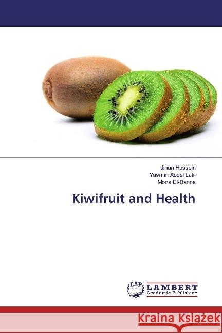 Kiwifruit and Health Hussein, Jihan; Abdel Latif, Yasmin; El-Banna, Mona 9786202072335