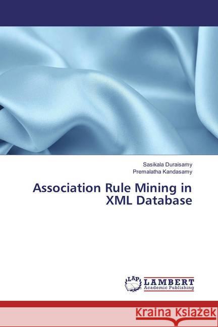 Association Rule Mining in XML Database Duraisamy, Sasikala; Kandasamy, Premalatha 9786202072427