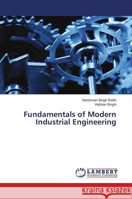 Fundamentals of Modern Industrial Engineering Sodhi, Harsimran Singh; Singhi, Vaibhav 9786202072472