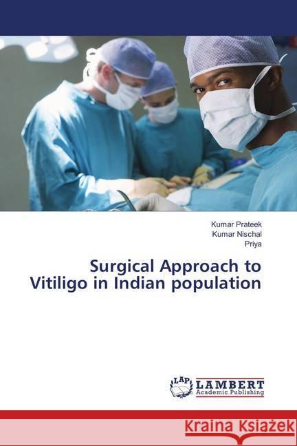 Surgical Approach to Vitiligo in Indian population Prateek, Kumar; Nischal, Kumar; Priya, . 9786202072755