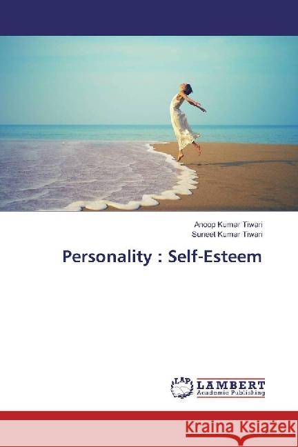 Personality : Self-Esteem Tiwari, Anoop Kumar; Tiwari, Suneet Kumar 9786202072922