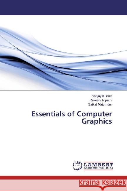 Essentials of Computer Graphics KUMAR, SANJAY; Tripathi, Rakesh; Majumder, Saikat 9786202073066 LAP Lambert Academic Publishing