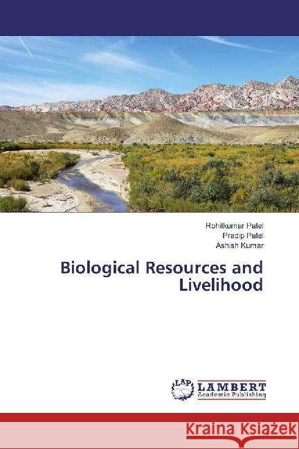 Biological Resources and Livelihood Patel, Rohitkumar; Patel, Pradip; Kumar, Ashish 9786202073622